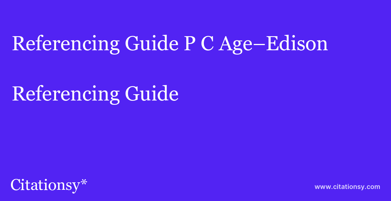 Referencing Guide: P C Age–Edison